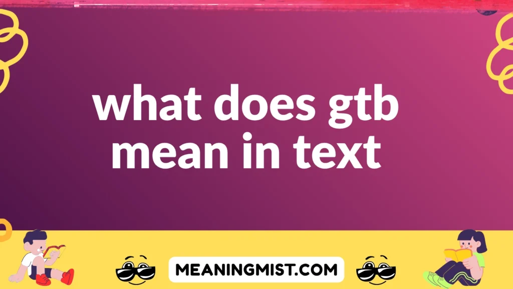 what does gtb mean in text