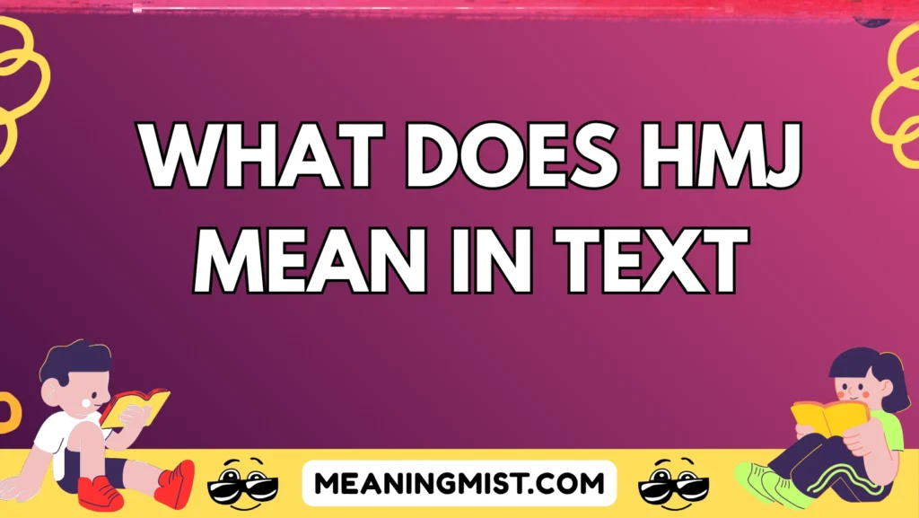 what does hmj mean in text