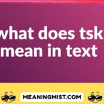 what does tsk mean in text