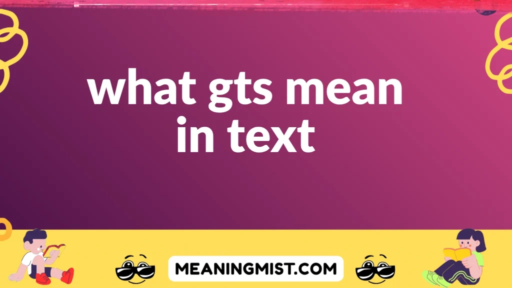 what gts mean in text